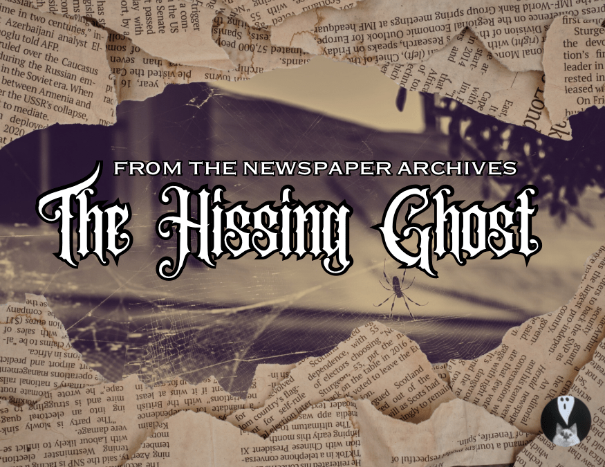 From the Newspaper Archives: The Hissing Ghost